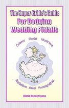 The Super-Bride's Guide for Dodging Wedding Pitfalls the Super-Bride's Guide for Dodging Wedding Pitfalls