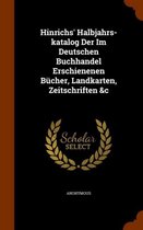 Hinrichs' Halbjahrs-Katalog Der Im Deutschen Buchhandel Erschienenen Bucher, Landkarten, Zeitschriften &C
