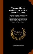 The New Clerk's Assistant, Or, Book of Practical Forms