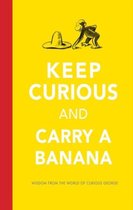 Keep Curious And Carry A Banana