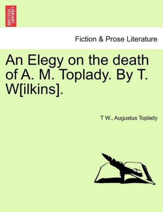 Boek cover An Elegy on the Death of A. M. Toplady. by T. W[ilkins]. van T W (Paperback)