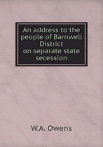An address to the people of Barnwell District on separate state secession