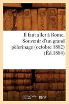 Religion- Il Faut Aller À Rome. Souvenir d'Un Grand Pèlerinage (Octobre 1882), (Éd.1884)