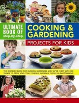 Ultimate Book of StepbyStep Cooking Gardening Projects for Kids The BestEver Book for Budding Gardeners and Super Chefs with 300 Things to Grow and Cook Yourself, Shown in Over 2300 Photographs