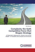 Complexity the Sixth Competitive Force That Shapes Strategy