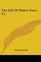 The Life of Walter Pater V1