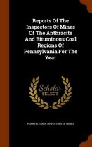 Reports of the Inspectors of Mines of the Anthracite and Bituminous Coal Regions of Pennsylvania for the Year