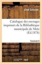 Generalites- Catalogue Des Ouvrages Imprim�s de la Biblioth�que Municipale de Metz. Fascicule 6