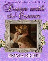 Princesses Of Chadwick Castle Mystery & Adventure Series 6 - Down With The Crown, Princesses of Chadwick Castle Adventure, Book 6