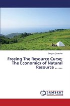 Freeing The Resource Curse; The Economics of Natural Resource ......