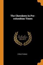 The Cherokees in Pre-Columbian Times