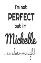 I'm Not Perfect But I'm Michelle... So Close Enough!