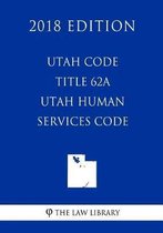 Utah Code - Title 62a - Utah Human Services Code (2018 Edition)