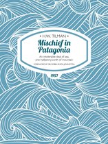 H.W. Tilman: The Collected Edition 2 - Mischief in Patagonia