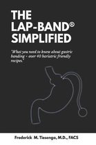 The Lap-Band(r) Simplified: What You Need to Know about Gastric Banding + Over 40 Bariatric Friendly Recipes.