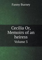 Cecilia Or, Memoirs of an heiress Volume 3