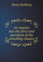 An enquiry into the force and operation of the annulling clauses