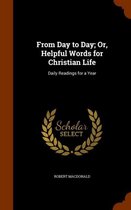 From Day to Day; Or, Helpful Words for Christian Life