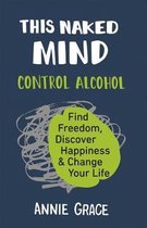 This Naked Mind The mythbusting cult hit for anyone who wants to cut down their alcohol consumption