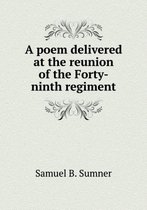 A poem delivered at the reunion of the Forty-ninth regiment