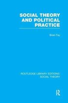 Routledge Library Editions: Social Theory- Social Theory and Political Practice (RLE Social Theory)