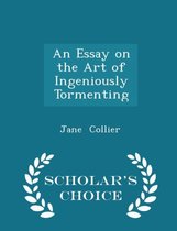 An Essay on the Art of Ingeniously Tormenting - Scholar's Choice Edition