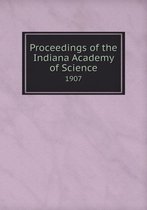 Proceedings of the Indiana Academy of Science 1907