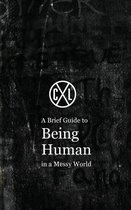 A Brief Guide to Being Human in a Messy World