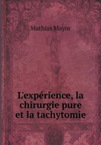 L'experience, la chirurgie pure et la tachytomie