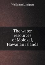 The water resources of Molokai, Hawaiian islands