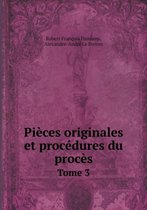Pieces originales et procedures du proces Tome 3