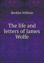 The life and letters of James Wolfe