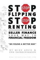 Stop Flipping Stop Renting Seller Finance Your Way to Financial Freedom
