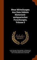Neue Mitteilungen Aus Dem Gebiete Historisch-Antiquarischer Forschungen, Volume 5