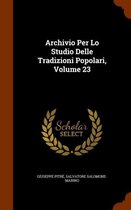 Archivio Per Lo Studio Delle Tradizioni Popolari, Volume 23