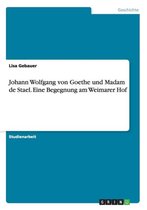 Johann Wolfgang von Goethe und Madam de Stael. Eine Begegnung am Weimarer Hof