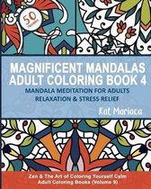 Zen & the Art of Coloring Yourself Calm- Magnificent Mandalas Adult Coloring Book 4 - Mandala Meditation for Adults Relaxation and Stress Relief