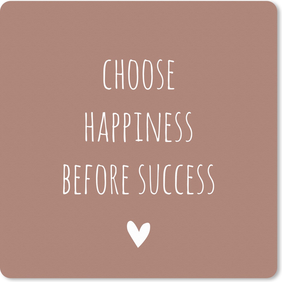 Muismat XXL 40x40 cm - Bureau onderlegger - Bureau mat Engelse quote "Choose happiness before succes" met een hartje op een bruine achtergrond - Bureaumat - Gaming mousepad xl - Bureaulegger groot - Computer deskmat