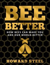 Bee Better: How Bees Can Make You and Our World Better