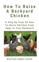How To Raise A Backyard Chicken