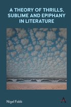 Anthem Studies in Bibliotherapy and Well-Being - A Theory of Thrills, Sublime and Epiphany in Literature