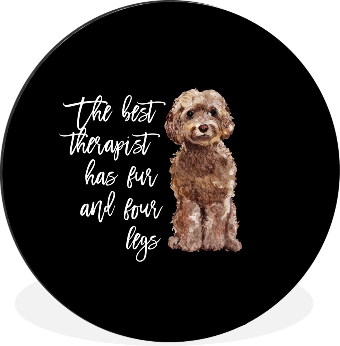 WallCircle Wandcirkel - Muurcirkel - The best therapist has fur and four legs - Spreuken - Honden - Quotes - Aluminium - Dibond - 90x90 cm - Binnen en Buiten Multicolor