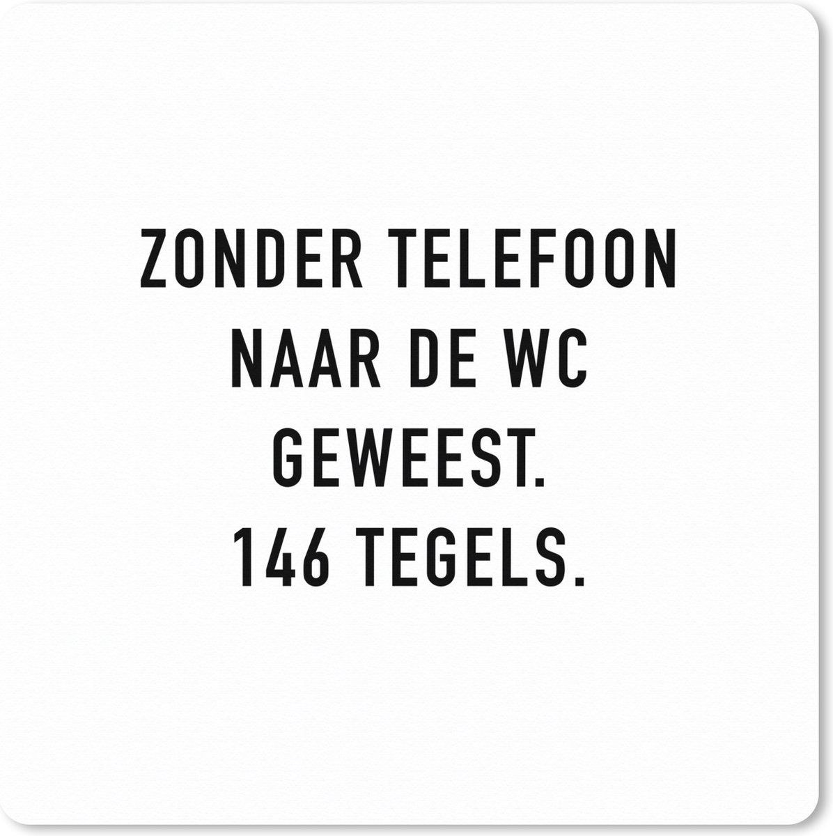Muismat XXL 80x80 cm - Bureau onderlegger - Bureau mat Spreuken - Quotes - Zonder telefoon naar de wc geweest. 146 tegels. - Badkamer - Tegels - Bureaumat - Gaming mousepad xl - Bureaulegger groot - Computer deskmat