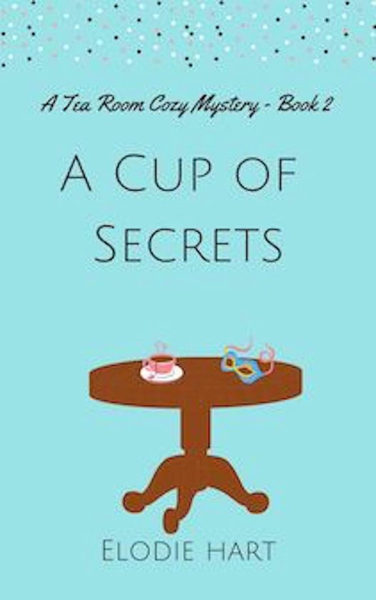Tea Room Cozy Mysteries 2 A Cup of Secrets (ebook), Elodie Hart