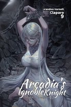 Arcadia's Ignoble Knight 2 - Arcadia's Ignoble Knight, Vol. 9: The War of Emergence Part II