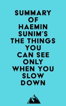 Summary of Haemin Sunim's The Things You Can See Only When You Slow Down