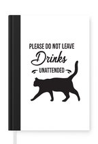 Notitieboek - Schrijfboek - Quotes - Please do not leave drinks unattended - Katten - Notitieboekje klein - A5 formaat - Schrijfblok
