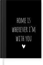 Notitieboek - Schrijfboek - Engelse quote "Home is wherever i'm with you" met een hartje op een zwarte achtergrond - Notitieboekje klein - A5 formaat - Schrijfblok