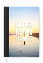 Notitieboek - Schrijfboek - Sport - Quotes - 'Further faster stronger' - Spreuken - Notitieboekje klein - A5 formaat - Schrijfblok