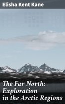 The Far North: Exploration in the Arctic Regions